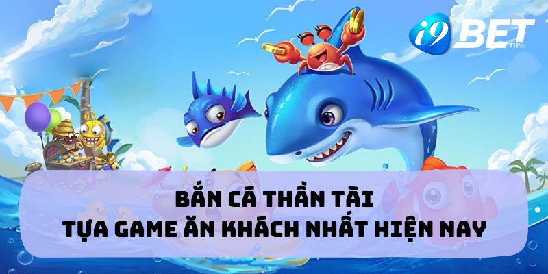 Bắn Cá Thần Tài - Tựa Game Ăn Khách Nhất Trong Thời Gian Gần Đây