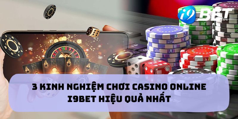 3 Kinh Nghiệm Chơi Casino Online I9BET Hiệu Quả Nhất