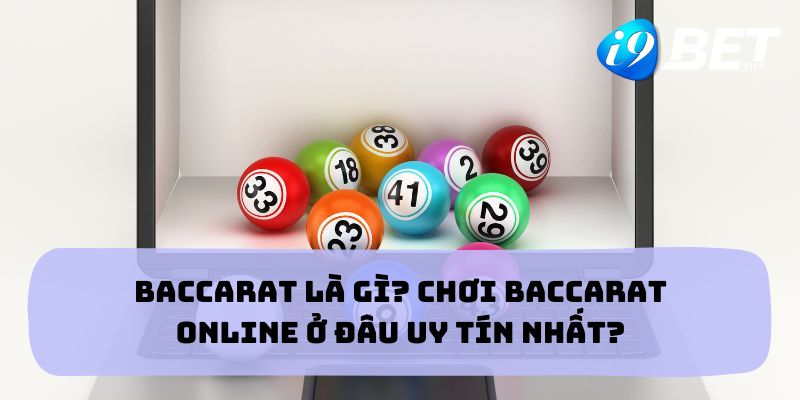 Baccarat là gì? Chơi baccarat online ở đâu uy tín nhất?