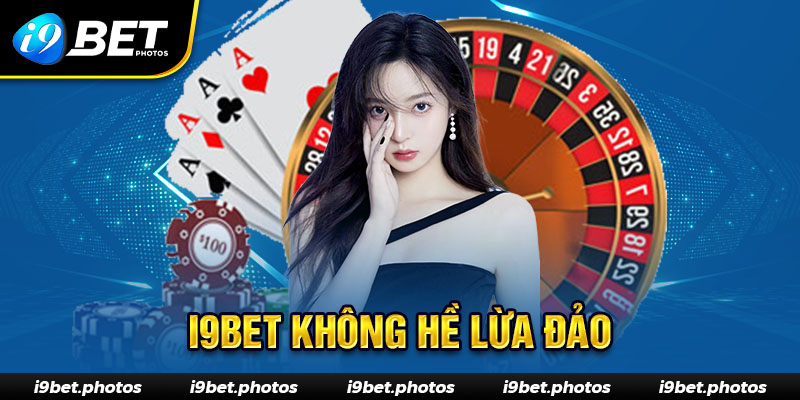 I9BET hoạt động uy tín vững vàng tuyệt đối không lừa đảo