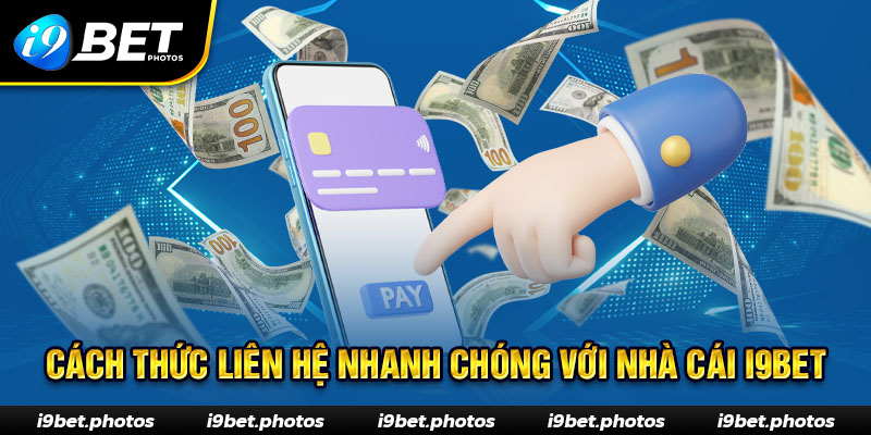 Cách liên hệ I9BET nhanh chóng thuận tiện nhất