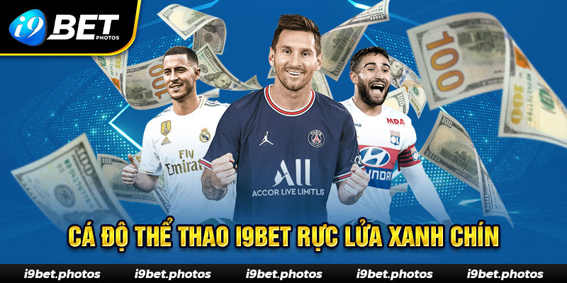 Cá độ thể thao I9BET rực lửa kèo xanh chín