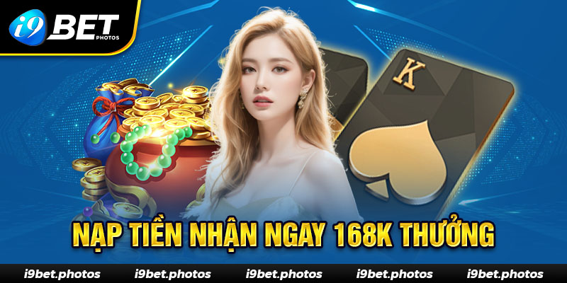 Thủ tục nạp tiền nhận thưởng 168k miễn phí từ I9BET